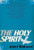 The Holy Spirit: A Comprehensive Study of the Person and Work of the Holy Spirit