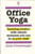 Office Yoga: Tackling Tension With Simple Stretches You Can Do at Your Desk