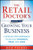 The Retail Doctor's Guide to Growing Your Business: A Step-by-Step Approach to Quickly Diagnose, Treat, and Cure