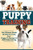 Puppy Training: The Ultimate Guide On How To Train Your Puppy To Become A Well Behaved Dog