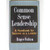 Common Sense Leadership A Handbook for Success as a Leader