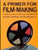 A Primer for Film Making: A Complete Guide to 16 Mm and 35 Mm Film Production