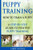 Puppy Training: How To Train a Puppy: A  Step-by-Step Guide to Positive Puppy Training (puppy training books,puppy training,dog training books,puppy ... your dog,Puppy training books) (Volume 3)