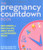 The Pregnancy Countdown Book: Nine Months of Practical Tips, Useful Advice, and Uncensored Truths