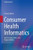 Consumer Health Informatics: New Services, Roles, and Responsibilities