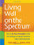 Living Well on the Spectrum: How to Use Your Strengths to Meet the Challenges of Asperger Syndrome/High-Functioning Autism