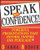 Speak With Confidence  : Powerful Presentations That Inform, Inspire and Persuade