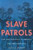 Slave Patrols: Law and Violence in Virginia and the Carolinas (Harvard Historical Studies)