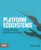 Platform Ecosystems: Aligning Architecture, Governance, and Strategy