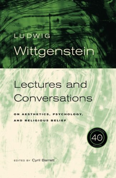 Ludwig Wittgenstein: Lectures and Conversations on Aesthetics, Psychology and Religious Belief, 40th Anniversary Edition