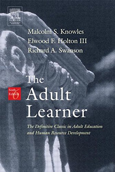 The Adult Learner, Sixth Edition: The Definitive Classic in Adult Education and Human Resource Development