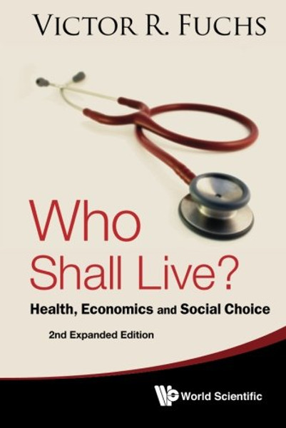 Who Shall Live? Health, Economics And Social Choice (2Nd Expanded Edition)