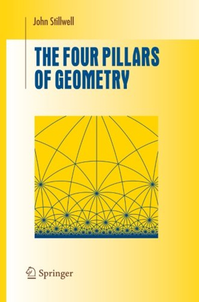 The Four Pillars of Geometry (Undergraduate Texts in Mathematics)