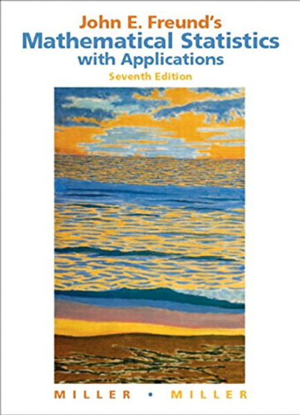 John E. Freund's Mathematical Statistics with Applications (7th Edition)