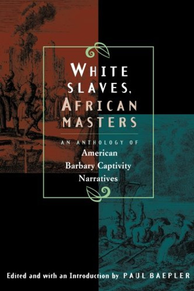 White Slaves, African Masters: An Anthology of American Barbary Captivity Narratives