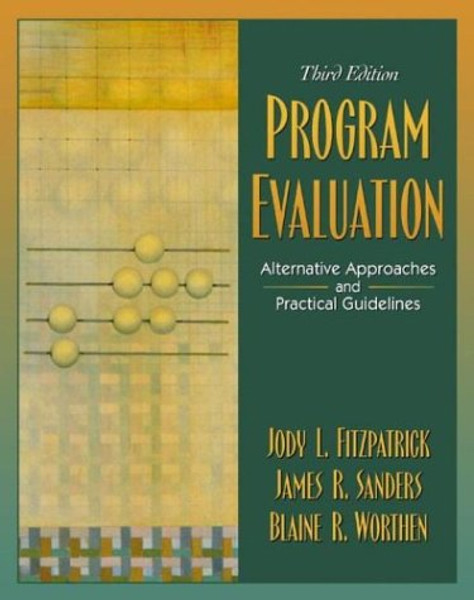 Program Evaluation: Alternative Approaches and Practical Guidelines (3rd Edition)