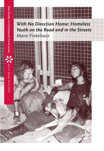 With No Direction Home: Homeless Youth on the Road and In the Streets (Case Studies on Contemporary Social Issues)