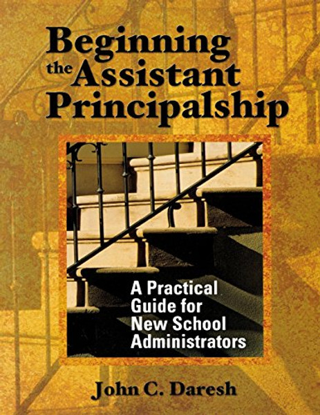 Beginning the Assistant Principalship: A Practical Guide for New School Administrators