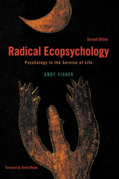 Radical Ecopsychology, Second Edition: Psychology in the Service of Life (S U N Y Series in Radical Social and Political Theory)