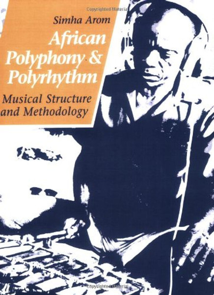 African Polyphony and Polyrhythm: Musical Structure and Methodology