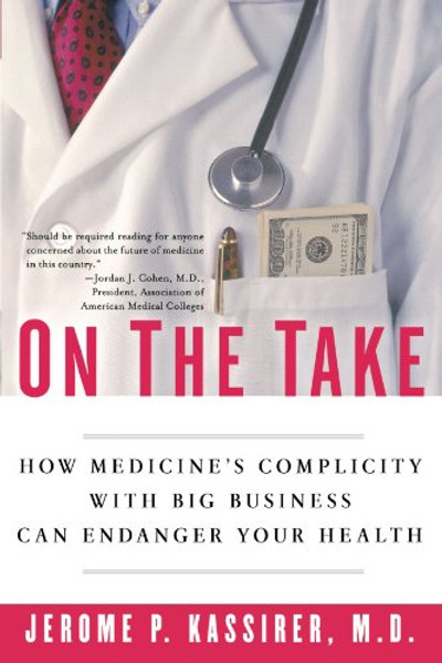 On the Take: How Medicine's Complicity with Big Business Can Endanger Your Health