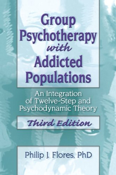 Group Psychotherapy with Addicted Populations: An Integration of Twelve-step and Psychodynamic Theory Third Edition