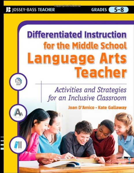 Differentiated Instruction for the Middle School Language Arts Teacher: Activities and Strategies for an Inclusive Classroom