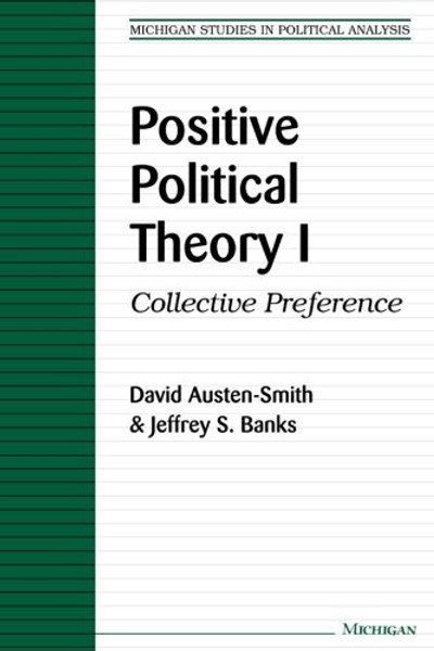 Positive Political Theory I: Collective Preference (Michigan Studies in Political Analysis)