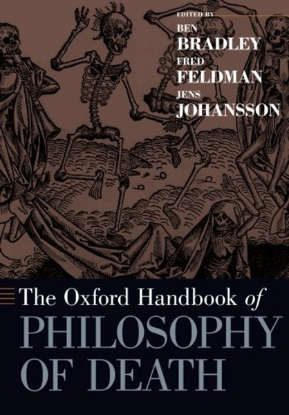 The Oxford Handbook of Philosophy of Death (Oxford Handbooks)