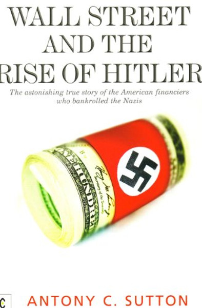 Wall Street and the Rise of Hitler: The Astonishing True Story of the American Financiers Who Bankrolled the Nazis