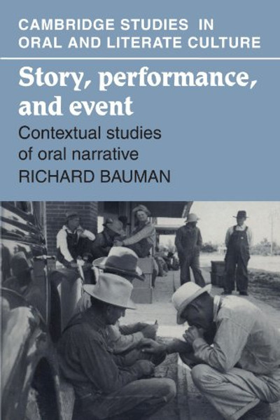 Story, Performance, and Event: Contextual Studies of Oral Narrative (Cambridge Studies in Oral and Literate Culture)