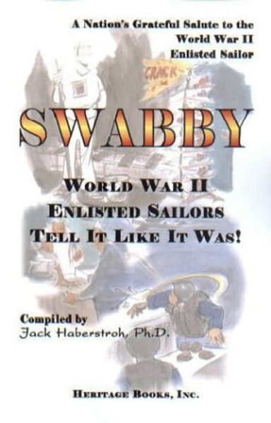 SWABBY: World War II Enlisted Sailors Tell It Like It Was.