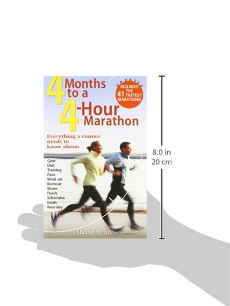 Four Months to a Four-Hour Marathon: Everything a Runner Needs to Know About Gear, Diet, Training, Pace, Mind-set, Burnout, Shoes, Fluids, Schedules, Goals, & Race Day, Revised