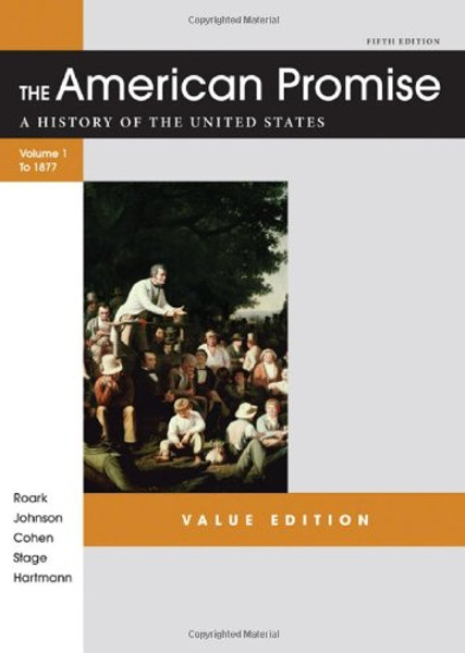 The American Promise Value Edition, Volume I: To 1877: A History of the United States