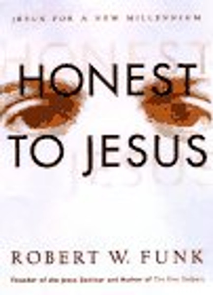 Honest to Jesus: Jesus for a New Millennium