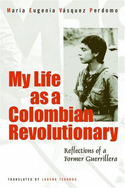 My Life as a Colombian Revolutionary: Reflections of a Former Guerrillera