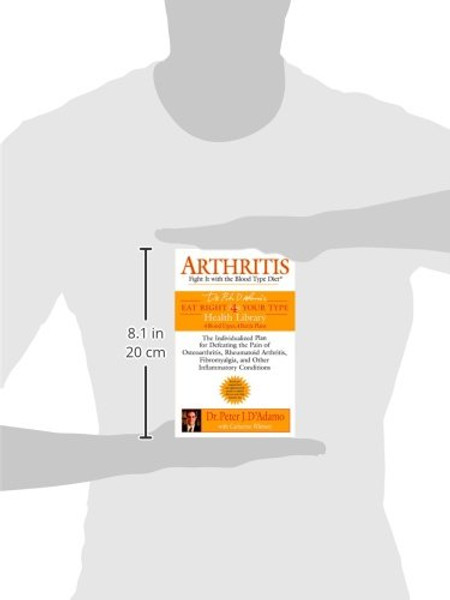 Arthritis: Fight it with the Blood Type Diet: The Individualized Plan for Defeating the Pain of Osteoarthritis, Rheumatoid Art hritis, Fibromyalgia, ... (Eat Right 4 (For) Your Type Health Library)