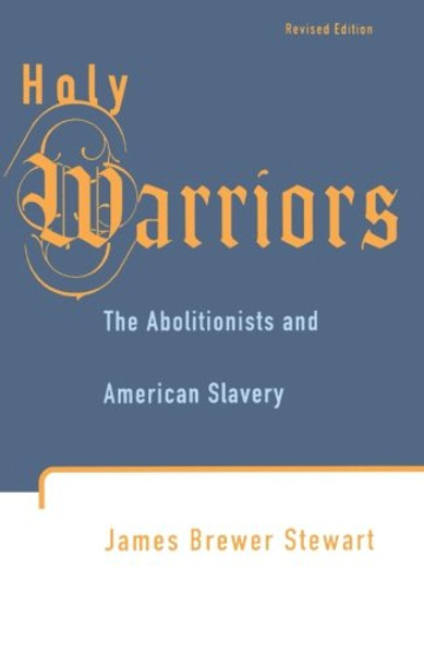 Holy Warriors: The Abolitionists and American Slavery