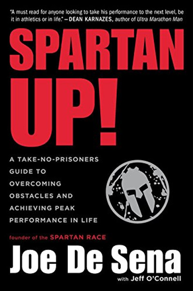 Spartan Up!: A Take-No-Prisoners Guide to Overcoming Obstacles and Achieving Peak Performance in Life