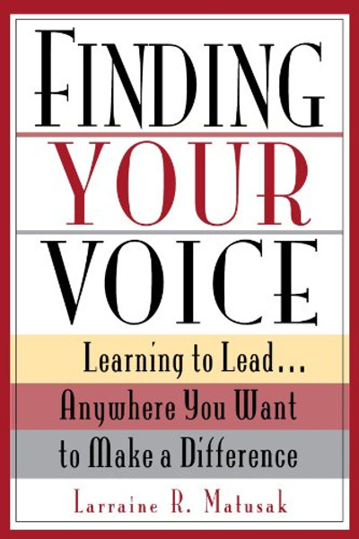 Finding Your Voice: Learning to Lead . . . Anywhere You Want to Make a Difference