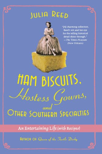 Ham Biscuits, Hostess Gowns, and Other Southern Specialties: An Entertaining Life (with Recipes)