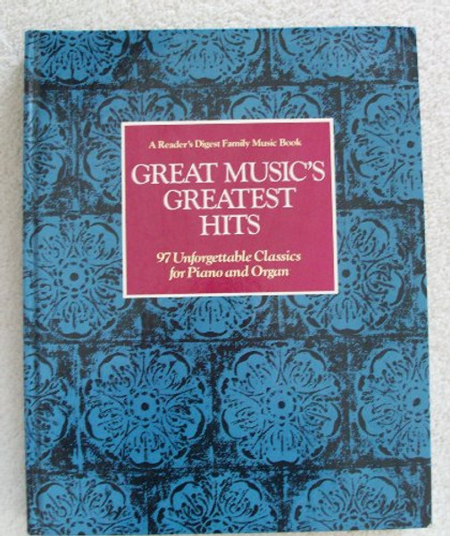 Great Music's Greatest Hits: 97 Unforgettable Classics for Piano and Organ (A Reader's Digest Family Music Book)