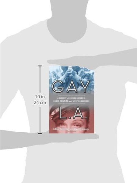 Gay L. A.: A History of Sexual Outlaws, Power Politics, And Lipstick Lesbians