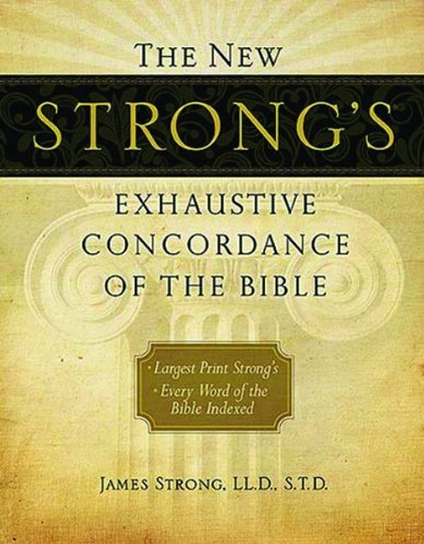The New Strong's Exhaustive Concordance of The Bible