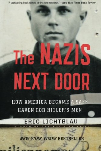 The Nazis Next Door: How America Became a Safe Haven for Hitlers Men