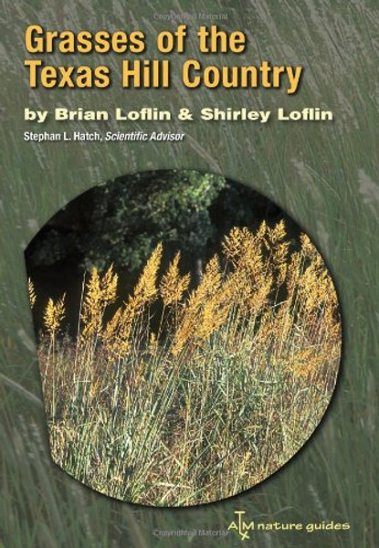 Grasses of the Texas Hill Country: A Field Guide (Louise Lindsey Merrick Natural Environment Series)