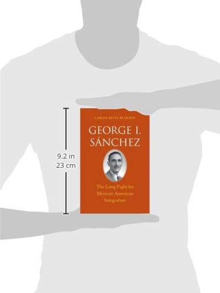 George I. Snchez: The Long Fight for Mexican American Integration (The Lamar Series in Western History)
