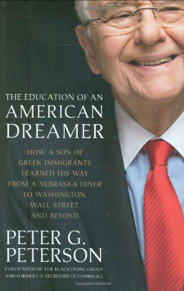 The Education of an American Dreamer: How a Son of Greek Immigrants Learned His Way from a Nebraska Diner to Washington, Wall Street, and Beyond
