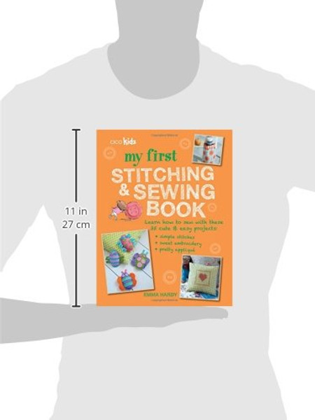 My First Stitching and Sewing Book: Learn how to sew with these 35 cute & easy projects: simple stitches, sweet embroidery, pretty applique
