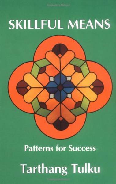 Skillful Means: Patterns for Success (Nyingma Psychology Series, 5)